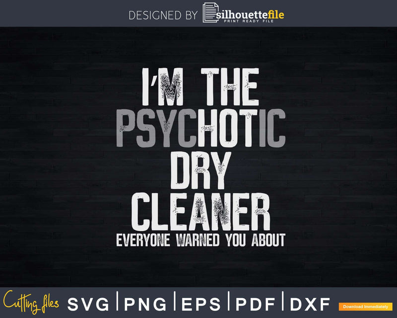I’m The Hot Psychotic Dry Cleaner Warning You Png Dxf Svg