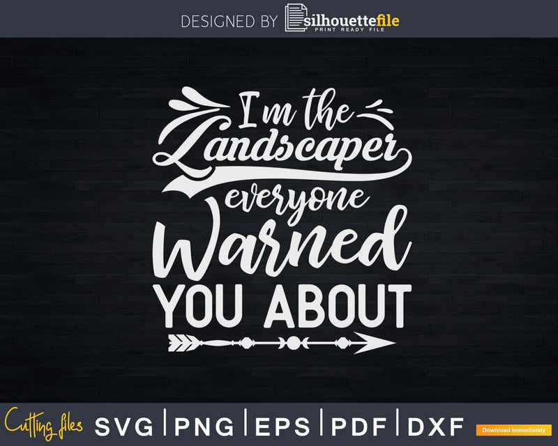 I’m the Landscaper everyone warned you about Svg Dxf Cut