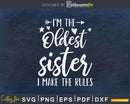 I’m The Oldest Sister I Make Rules Svg T-shirt Design
