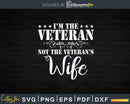 I’m The Veteran Not Veteran’s Wife Svg T-shirt Design