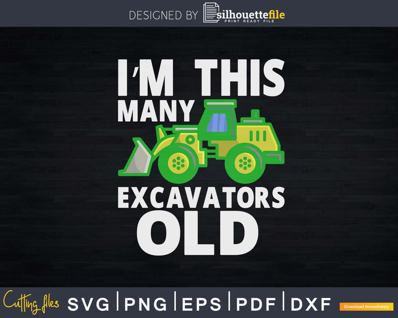 I’m This Many Excavators Old 1st Birthday Svg Dxf Png Cut