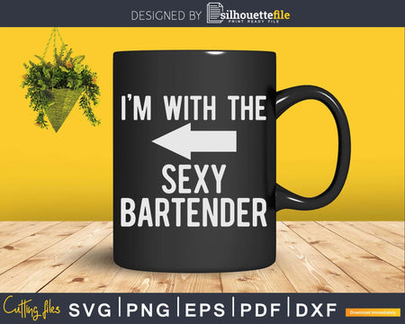 I’m With The Sexy Bartender Png Dxf Svg Cut Files For Cricut