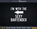 I’m With The Sexy Bartender Png Dxf Svg Cut Files For Cricut