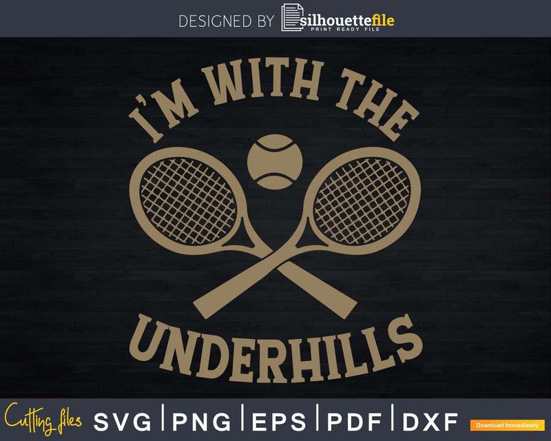I’m With The Underhills Funny Tennis svg png cricut