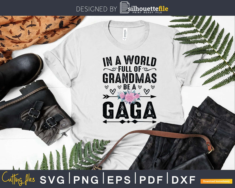 In A World Full Of Grandmas Be Gaga Svg Png Instant Cut