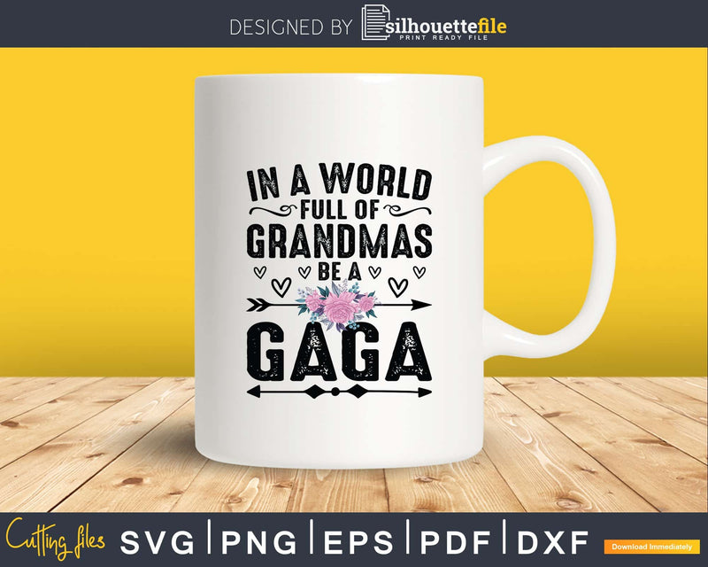 In A World Full Of Grandmas Be Gaga Svg Png Instant Cut