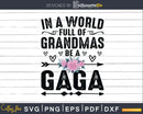 In A World Full Of Grandmas Be Gaga Svg Png Instant Cut