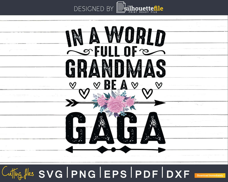 In A World Full Of Grandmas Be Gaga Svg Png Instant Cut