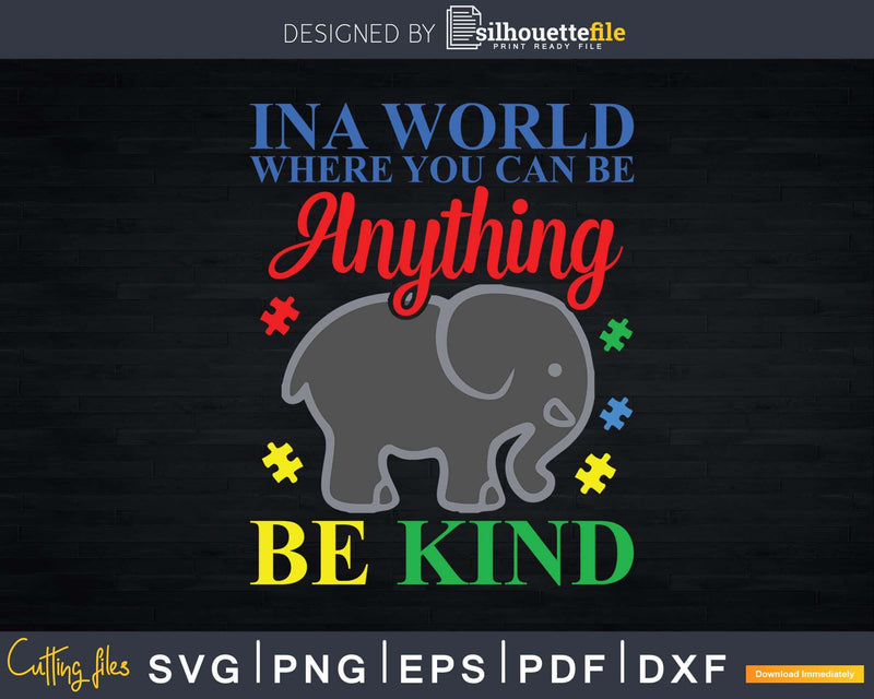In A World Where You Can Be Anything Kind Autism Svg Png