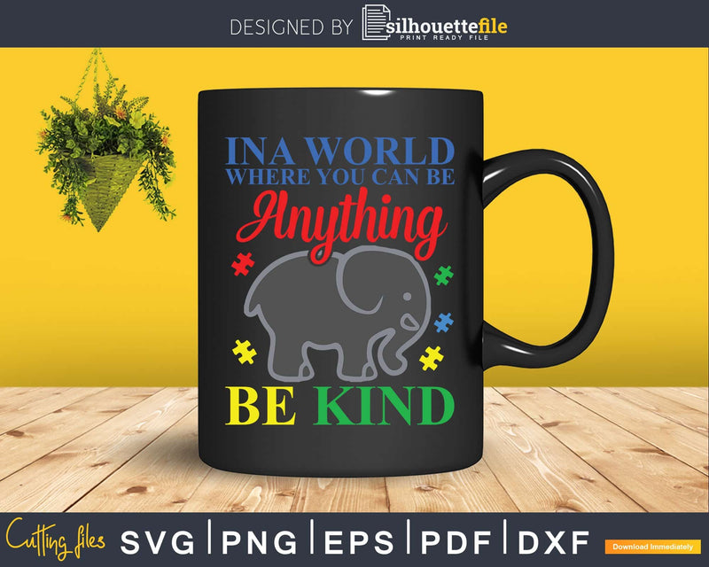 In A World Where You Can Be Anything Kind Autism Svg Png