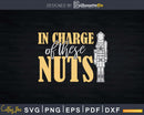In Charge of Nuts Nutcracker Ballet Family Svg Dxf Cricut