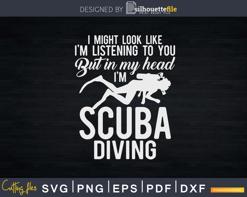 In My Head I’m Scuba Diving For Diver Svg Png Cricut Files