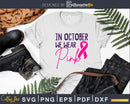 In October We Wear Pink Breast Cancer Awareness svg png cut