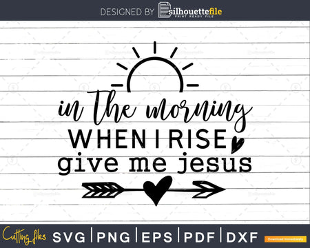 In The Morning When I Rise svg png cricut cutting printable