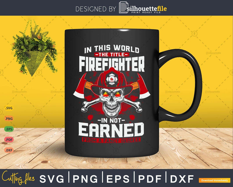 In this world The Tittle firefighter is Not Earned