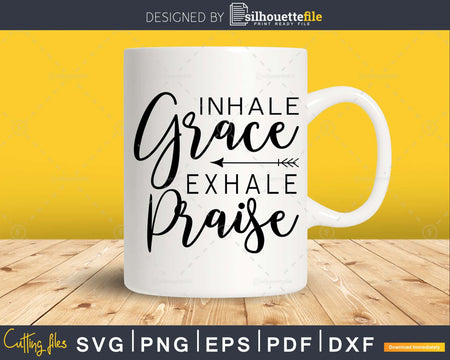 Inhale Grace Exhale Praise svg cricut craft cut files