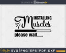 Installing muscles please wait svg printable cut file