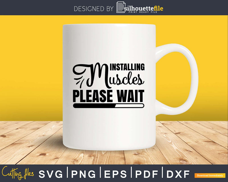 Installing muscles please wait svg printable cut file