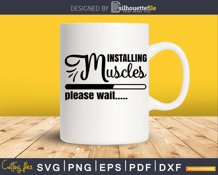 Installing muscles please wait svg printable cut file