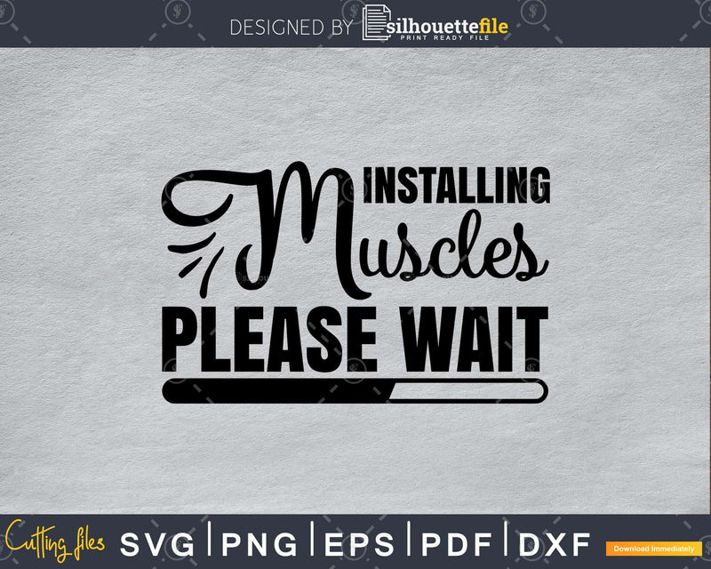 Installing muscles please wait svg printable cut file