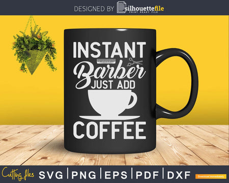 Instant BARBER just add coffee Funny Barber Svg Png Files