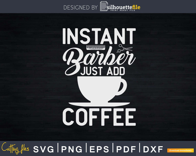 Instant BARBER just add coffee Funny Barber Svg Png Files