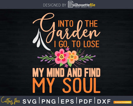 Into the Garden i Go Shirt Gardener svg Gardening Design