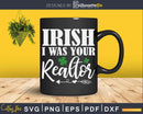 Irish I was Your Realtor Svg Dxf Cut Files