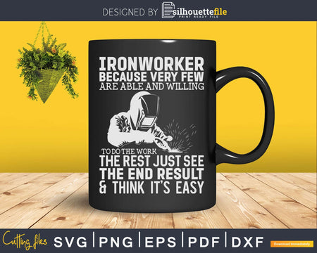 Ironworker Because Every Few Are Able And Willing Svg Png