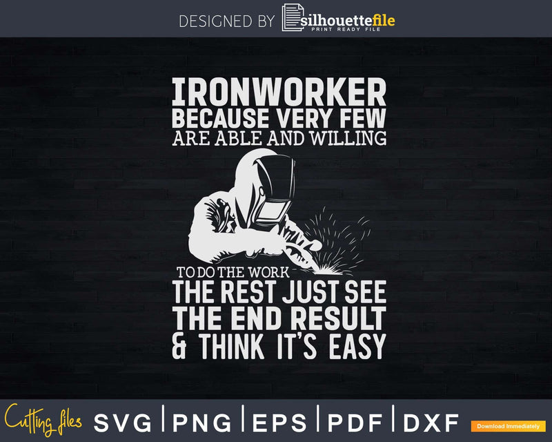 Ironworker Because Every Few Are Able And Willing Svg Png