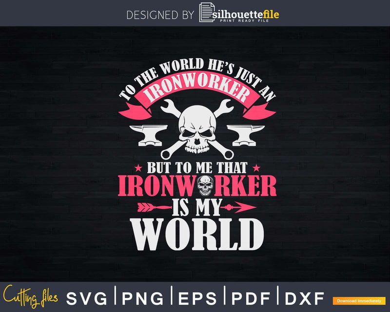 Ironworker Wife He’s My Entire World Svg Png Crafting