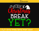 Is it christmas break yet svg cricut craft cutting files