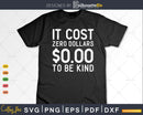 It Cost Zero Dollars $0.00 To Be Kind Anti Bullying