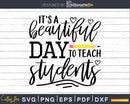 It is a Beautiful Day to Teach students svg shirt ideas