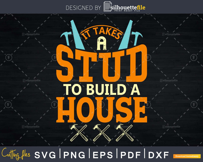 It Takes A Stud To Build House Carpenter Svg Cut Files