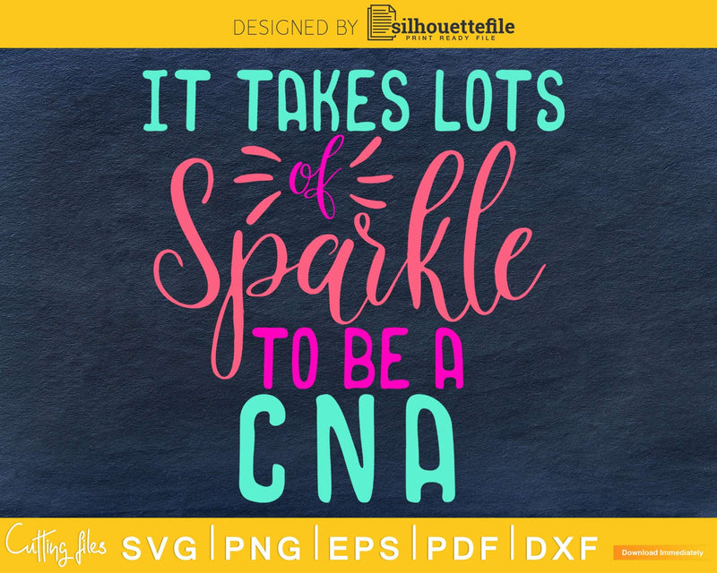 It Takes Lots of Sparkle to be a CNA nurse svg cricut cut