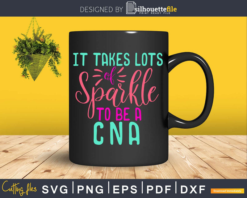 It Takes Lots of Sparkle to be a CNA nurse svg cricut cut