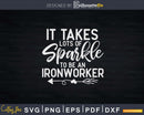 It Takes Lots of Sparkle to be an Ironworker Svg Png