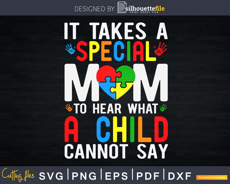 It Takes Special Mom To Hear What A Child Cannot Say Svg