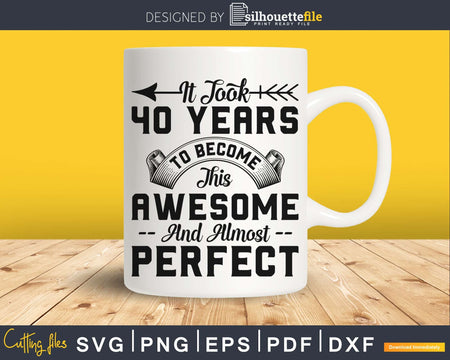 It took 40 years SVG birthday cricut printable file