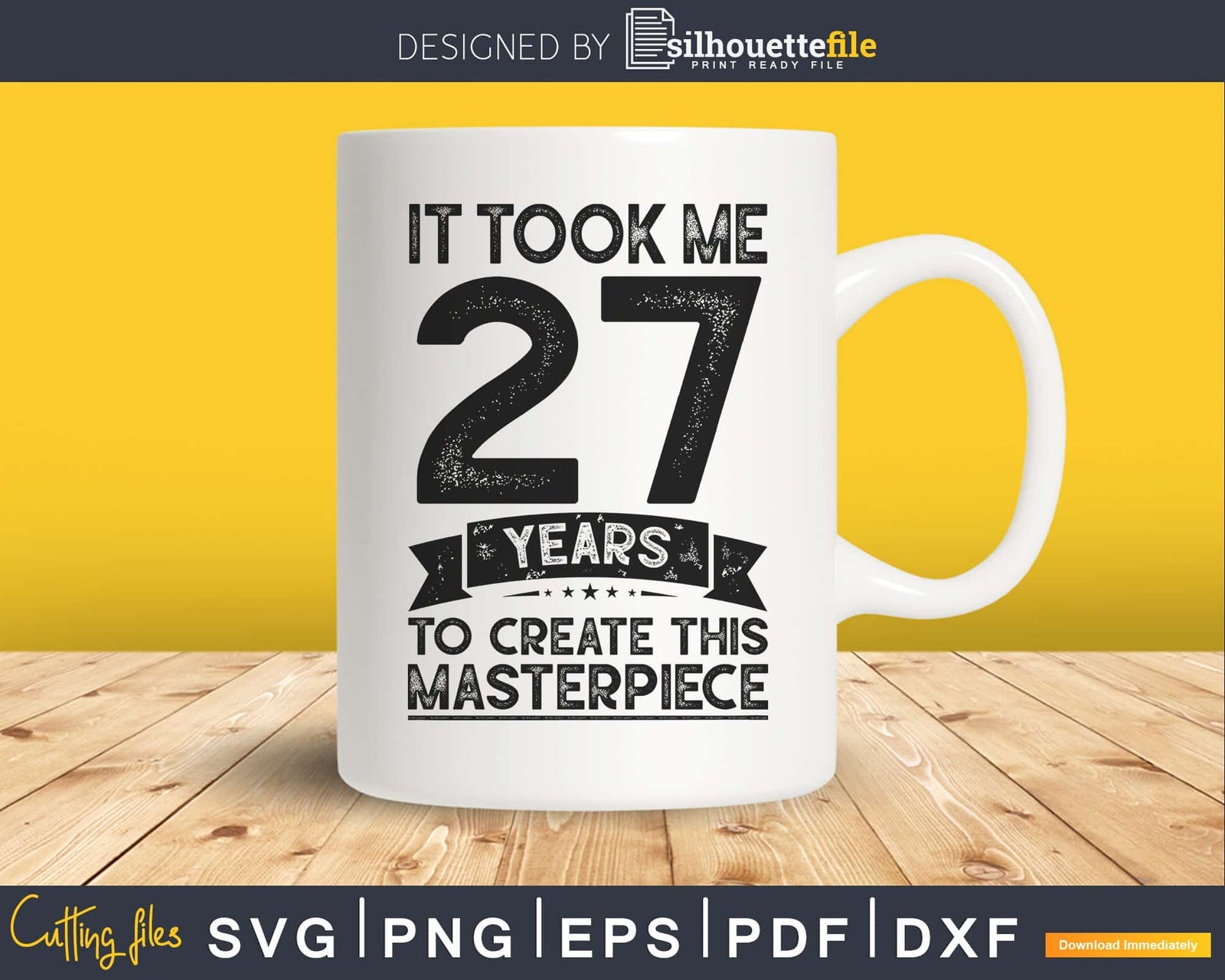 It Took Me twenty-Seven Years To Create This Masterpiece svg ...