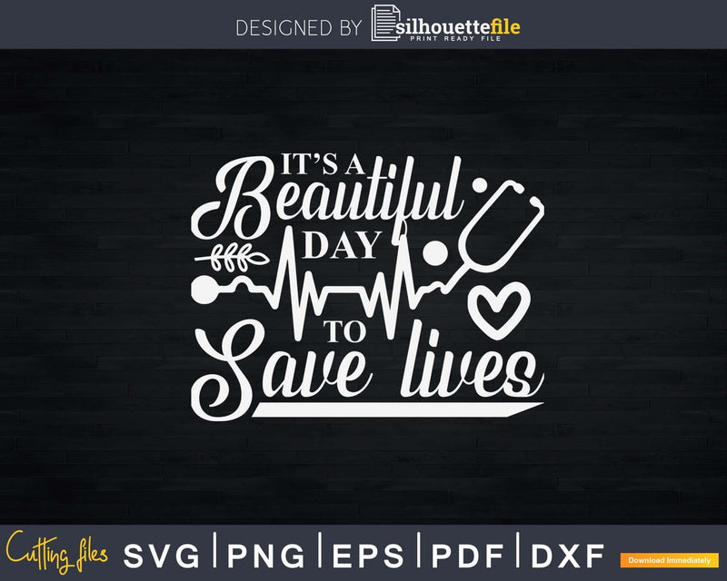 It’s A Beautiful Day To Save Lives Svg T-shirt Design