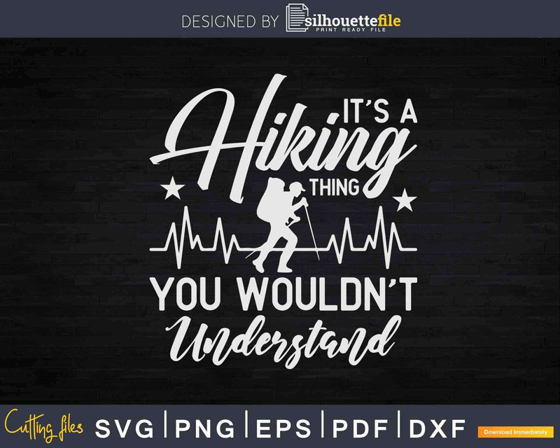 It’s A Hiking Thing You Wouldn’t Understand Svg Dxf