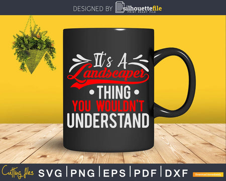 It’s a Landscaper Thing You Wouldn’t Understand Svg Dxf