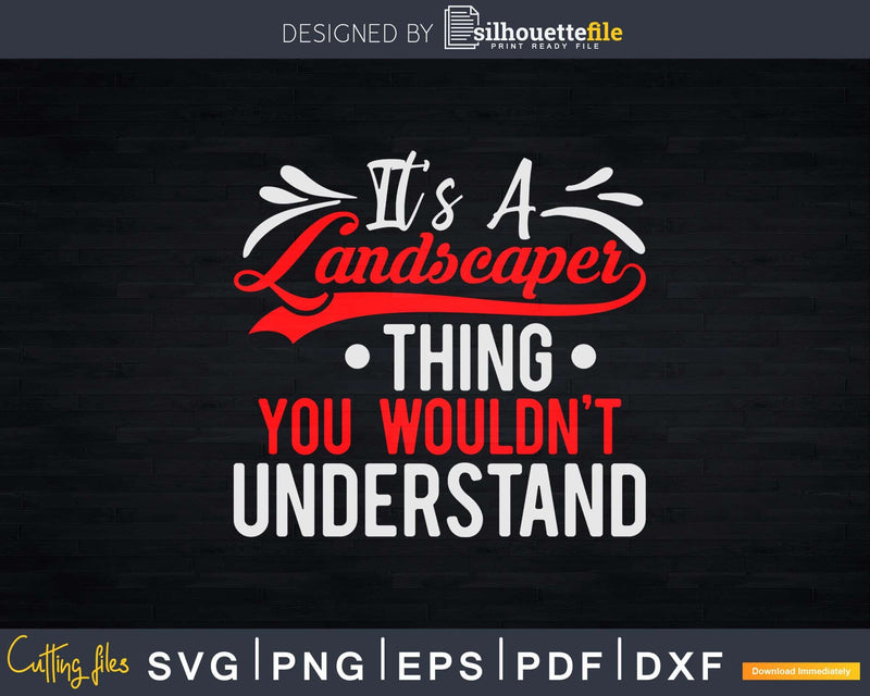 It’s a Landscaper Thing You Wouldn’t Understand Svg Dxf