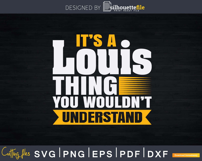 It’s A Louis Thing You Wouldn’t Understand Svg Png