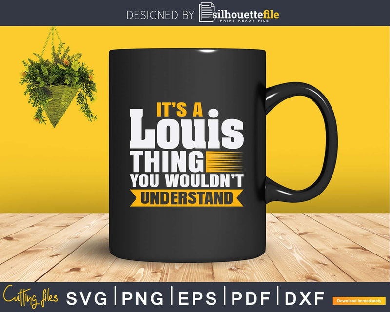 It’s A Louis Thing You Wouldn’t Understand Svg Png