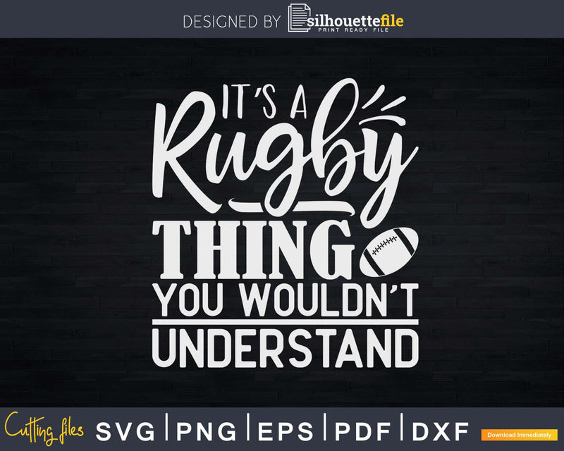 It’s A Rugby Thing You Wouldn’t Understand Svg Cut Files