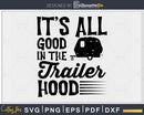 It’s All Good In The Trailer Hood RV Camping svg cutting