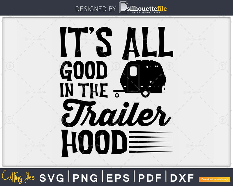 It’s All Good In The Trailer Hood RV Camping svg cutting